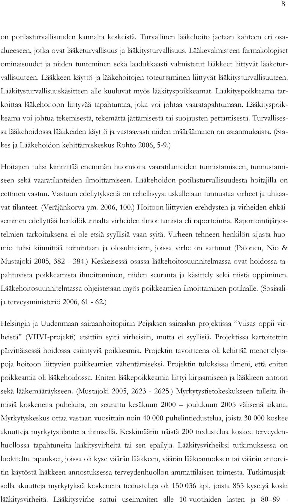 Lääkkeen käyttö ja lääkehoitojen toteuttaminen liittyvät lääkitysturvallisuuteen. Lääkitysturvallisuuskäsitteen alle kuuluvat myös lääkityspoikkeamat.