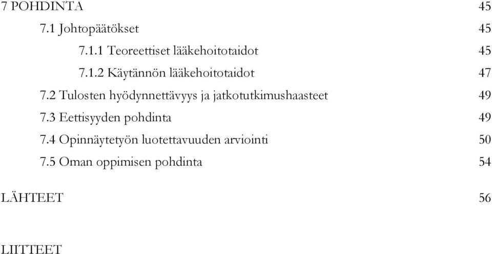 2 Tulosten hyödynnettävyys ja jatkotutkimushaasteet 49 7.