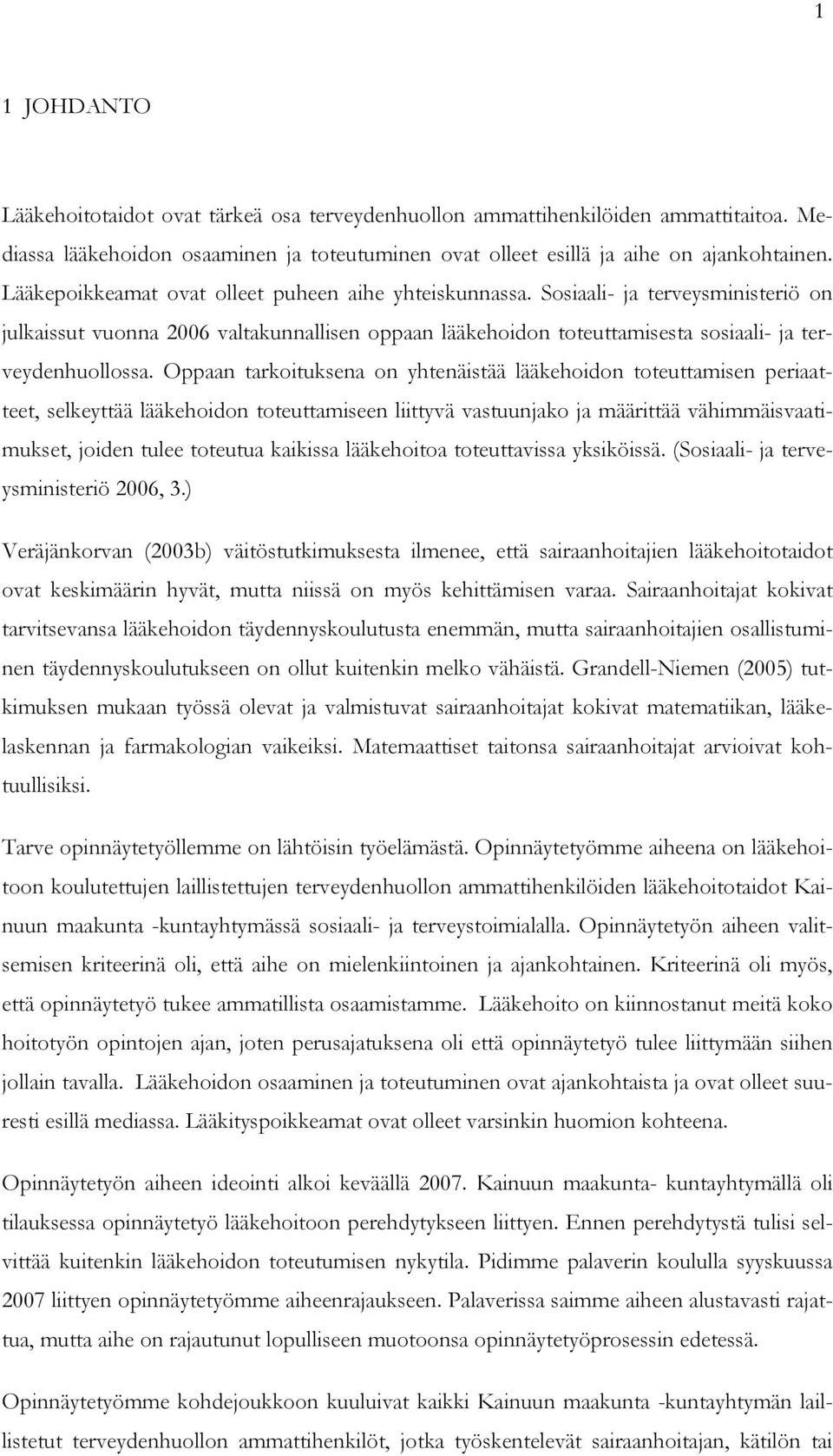 Oppaan tarkoituksena on yhtenäistää lääkehoidon toteuttamisen periaatteet, selkeyttää lääkehoidon toteuttamiseen liittyvä vastuunjako ja määrittää vähimmäisvaatimukset, joiden tulee toteutua kaikissa