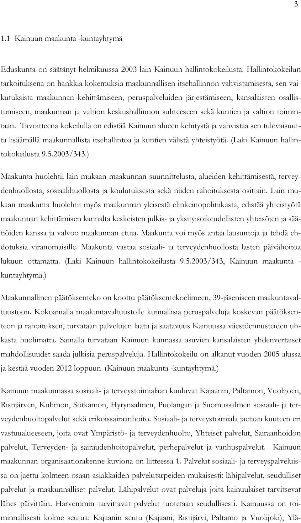 osallistumiseen, maakunnan ja valtion keskushallinnon suhteeseen sekä kuntien ja valtion toimintaan.