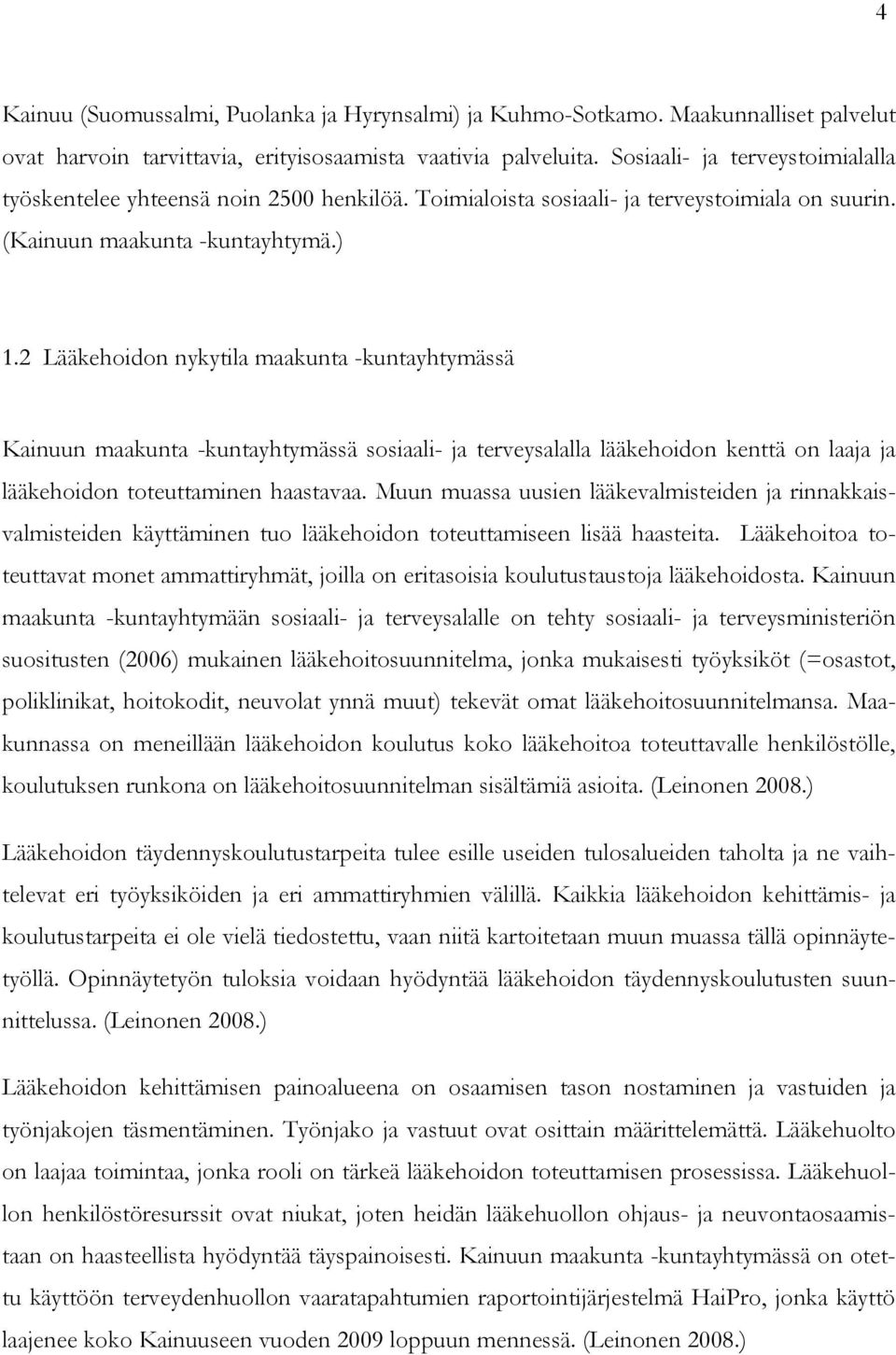 2 Lääkehoidon nykytila maakunta -kuntayhtymässä Kainuun maakunta -kuntayhtymässä sosiaali- ja terveysalalla lääkehoidon kenttä on laaja ja lääkehoidon toteuttaminen haastavaa.