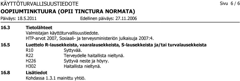 5 Luettelo R-lausekkeista, vaaralausekkeista, S-lausekkeista ja/tai turvalausekkeista R10 Syttyvää.