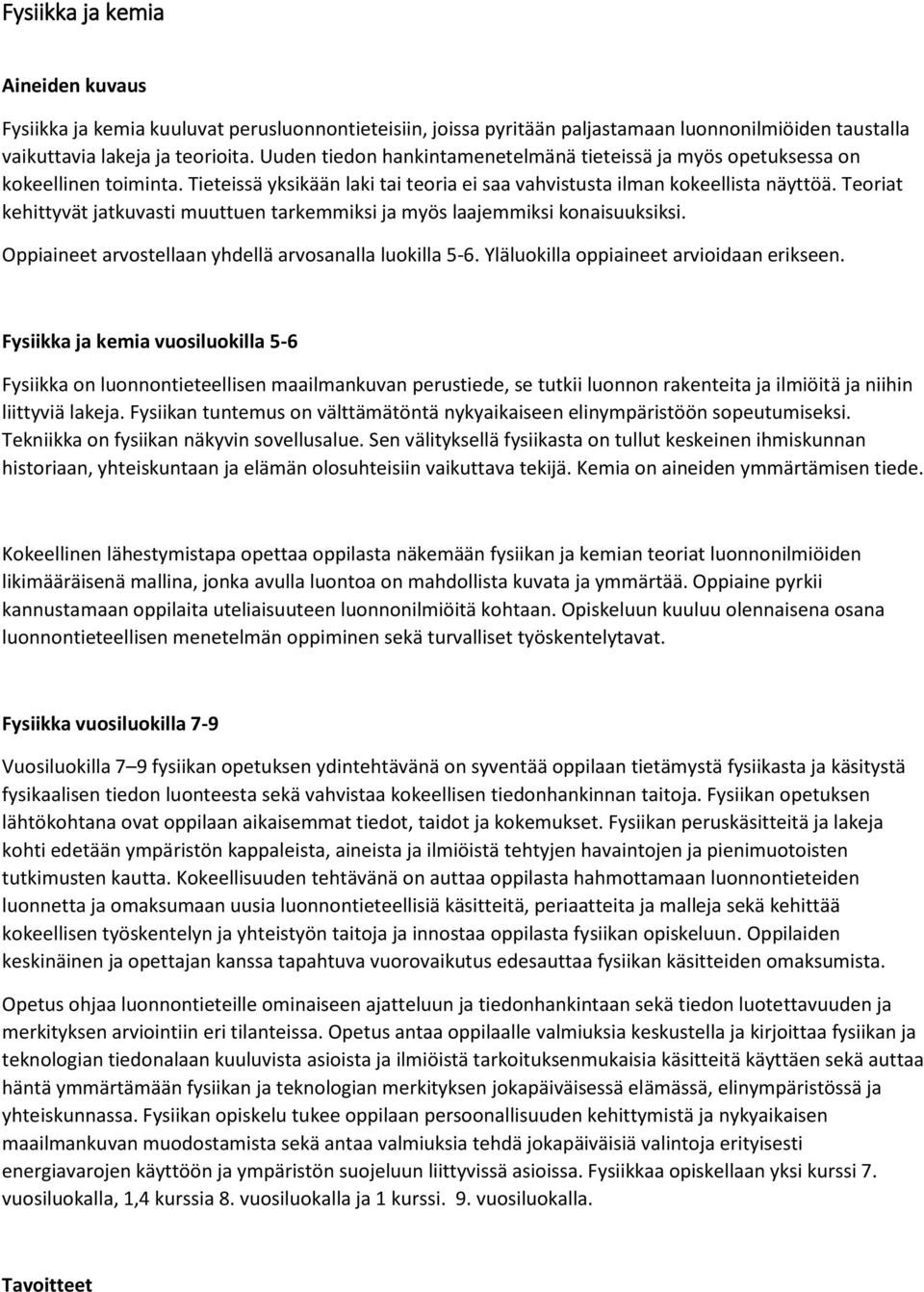 Teoriat kehittyvät jatkuvasti muuttuen tarkemmiksi ja myös laajemmiksi konaisuuksiksi. Oppiaineet arvostellaan yhdellä arvosanalla luokilla 5-6. Yläluokilla oppiaineet arvioidaan erikseen.