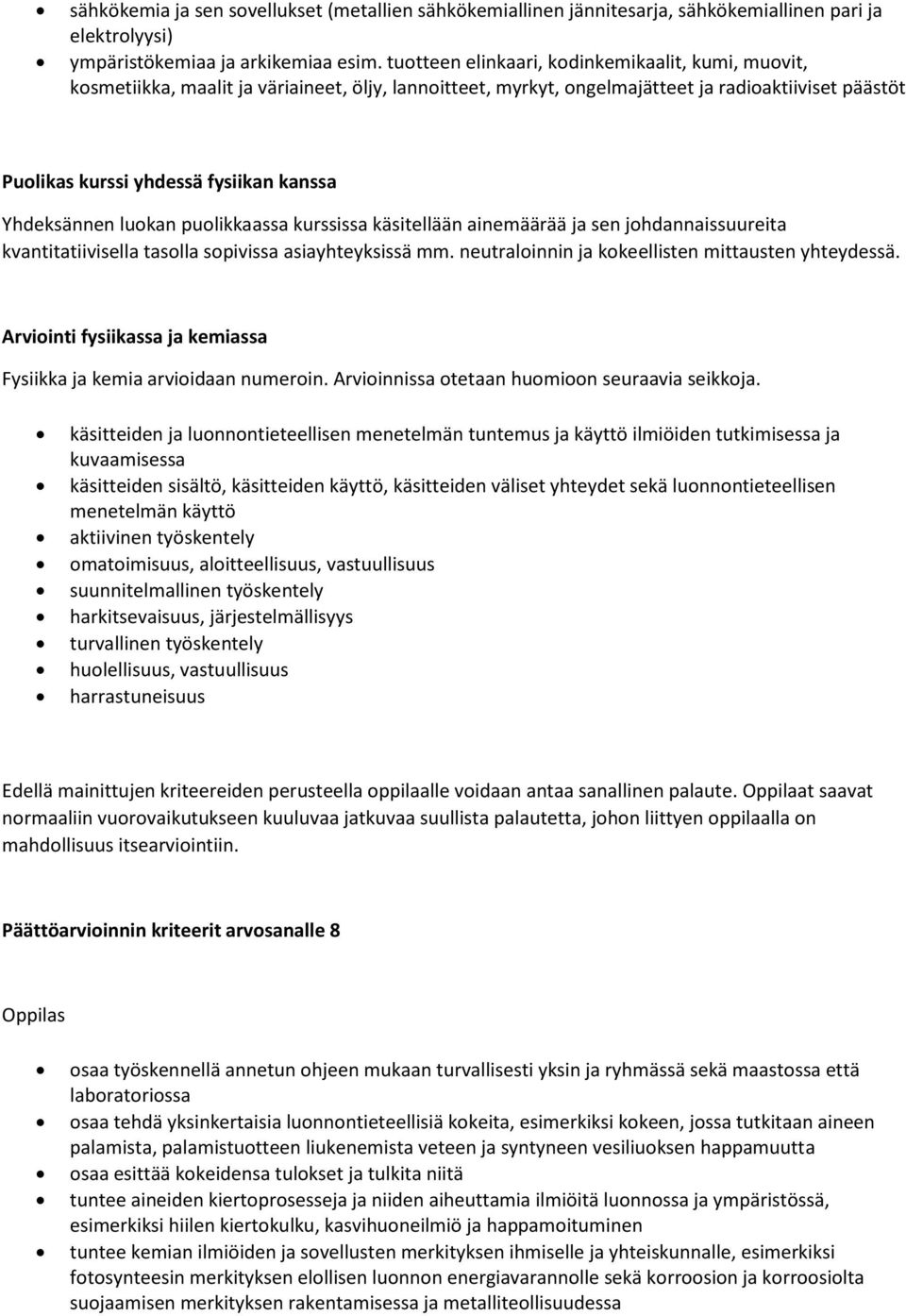 Yhdeksännen luokan puolikkaassa kurssissa käsitellään ainemäärää ja sen johdannaissuureita kvantitatiivisella tasolla sopivissa asiayhteyksissä mm. neutraloinnin ja kokeellisten mittausten yhteydessä.