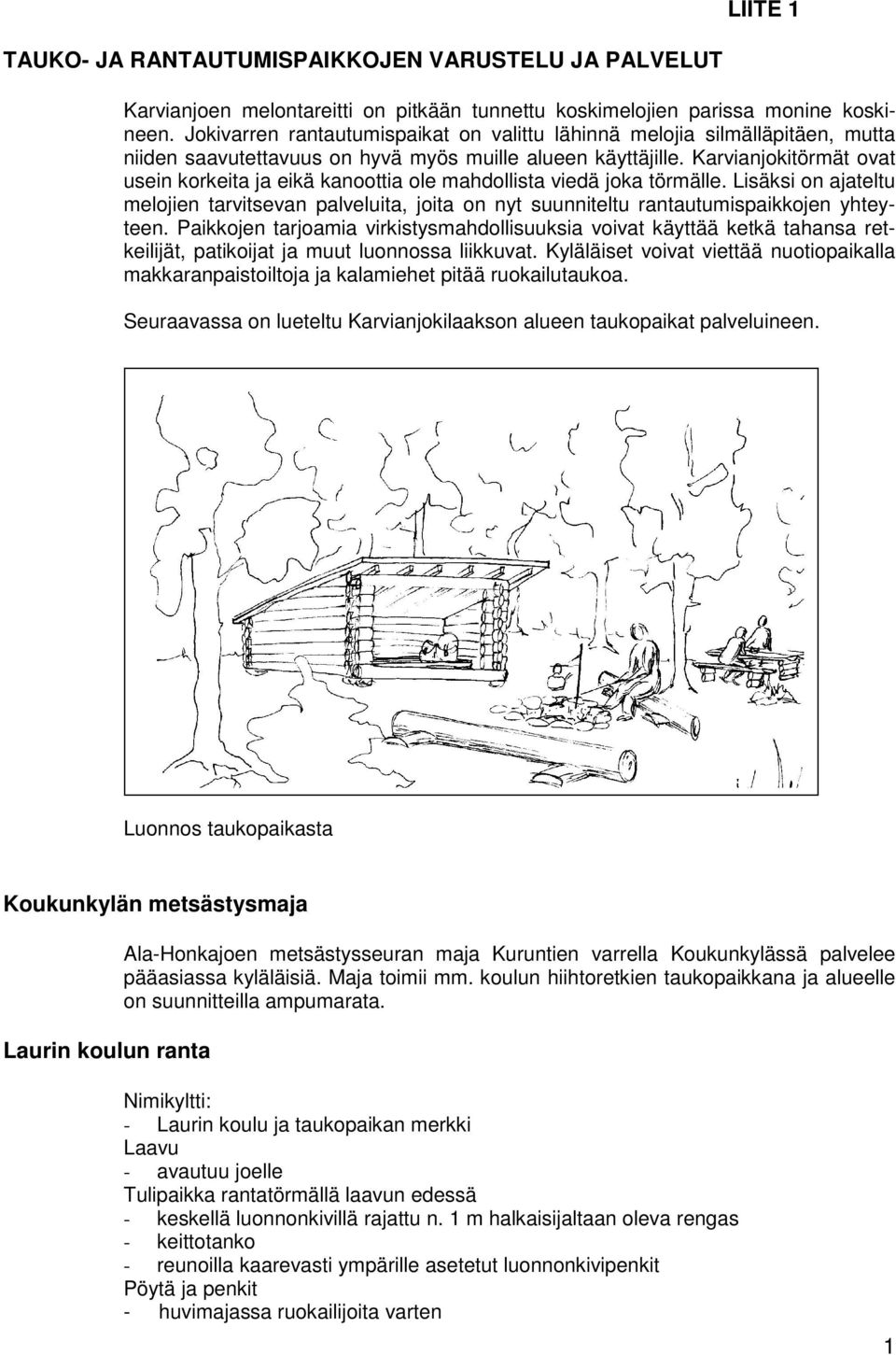 Karvianjokitörmät ovat usein korkeita ja eikä kanoottia ole mahdollista viedä joka törmälle.