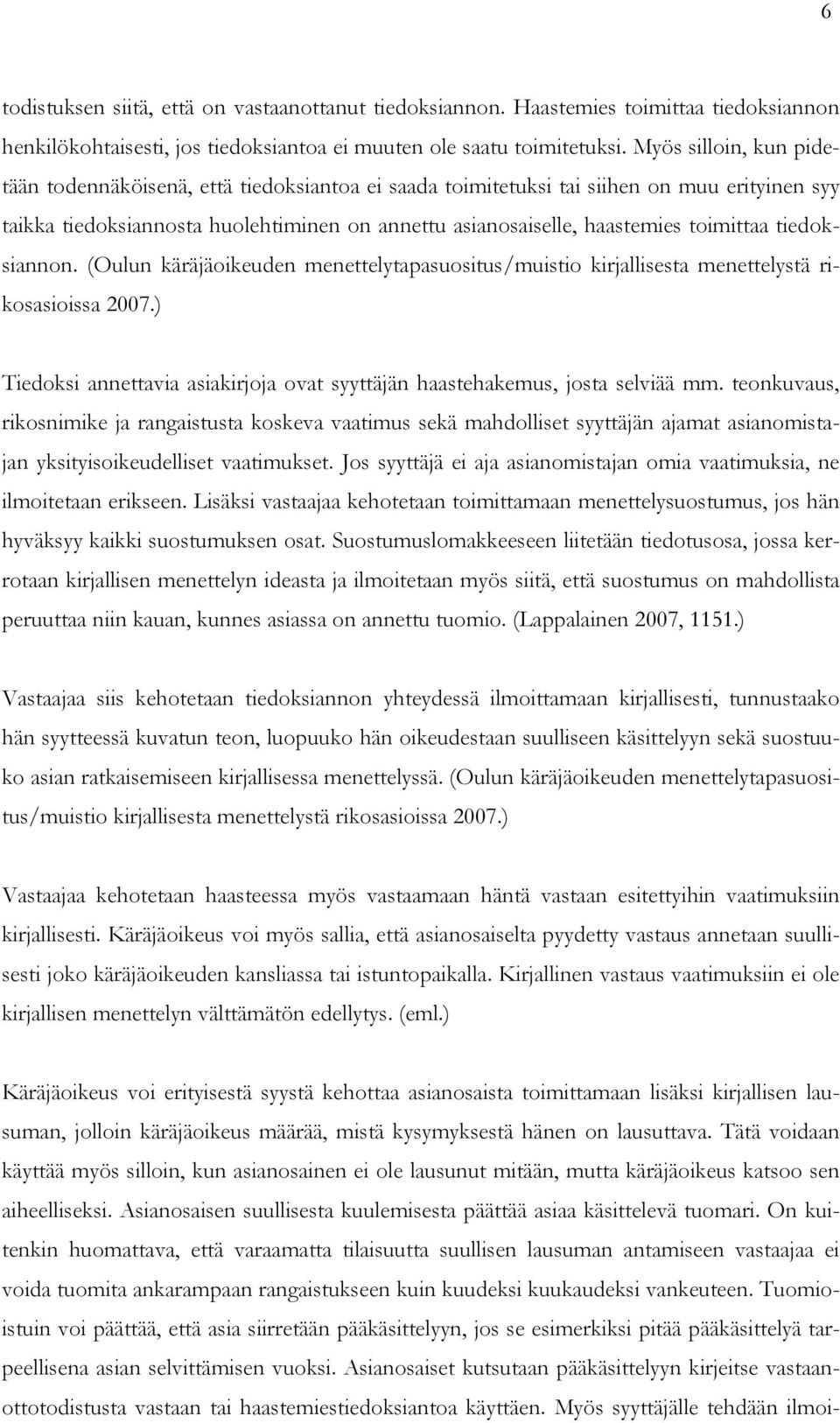 toimittaa tiedoksiannon. (Oulun käräjäoikeuden menettelytapasuositus/muistio kirjallisesta menettelystä rikosasioissa 2007.