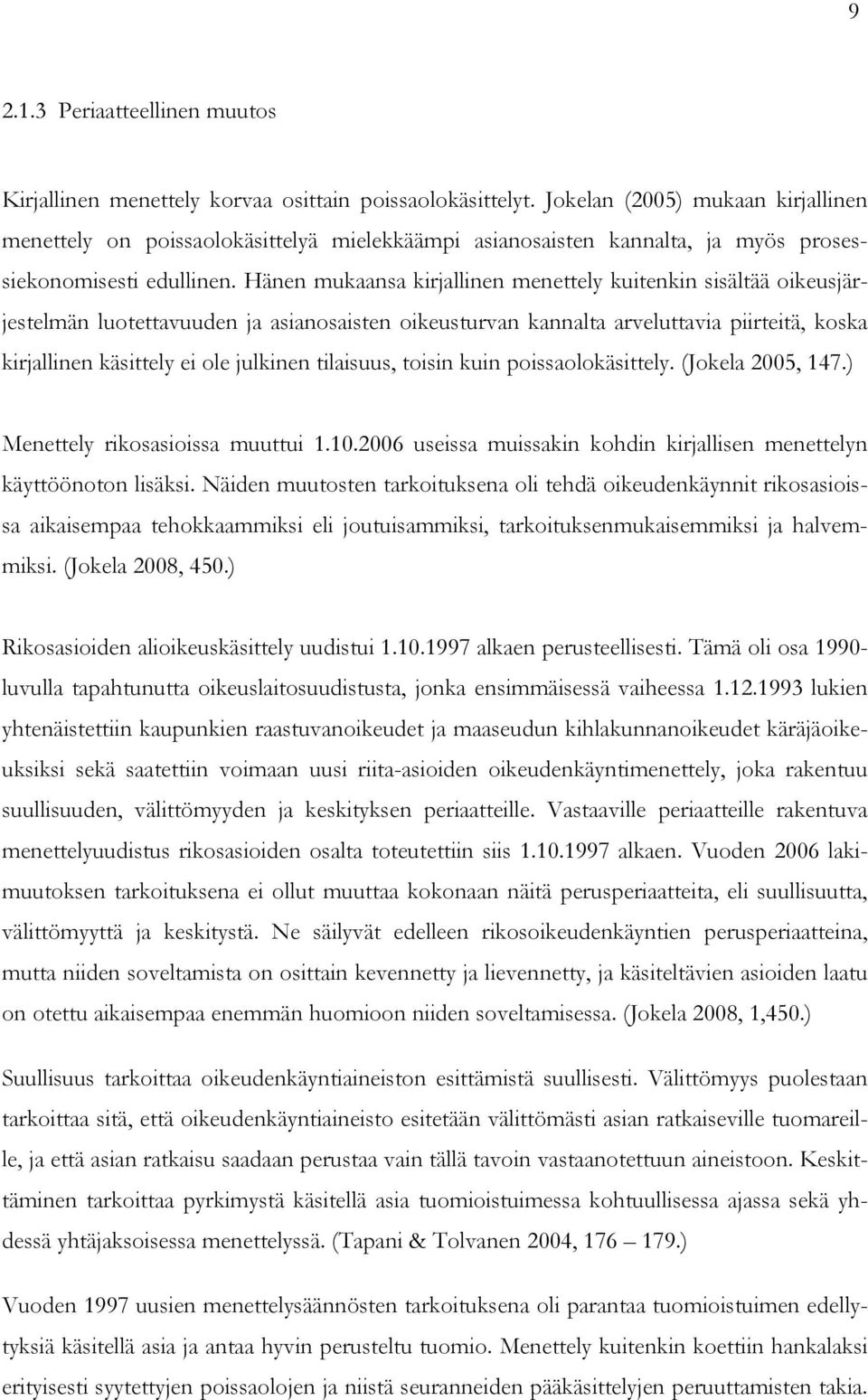 Hänen mukaansa kirjallinen menettely kuitenkin sisältää oikeusjärjestelmän luotettavuuden ja asianosaisten oikeusturvan kannalta arveluttavia piirteitä, koska kirjallinen käsittely ei ole julkinen