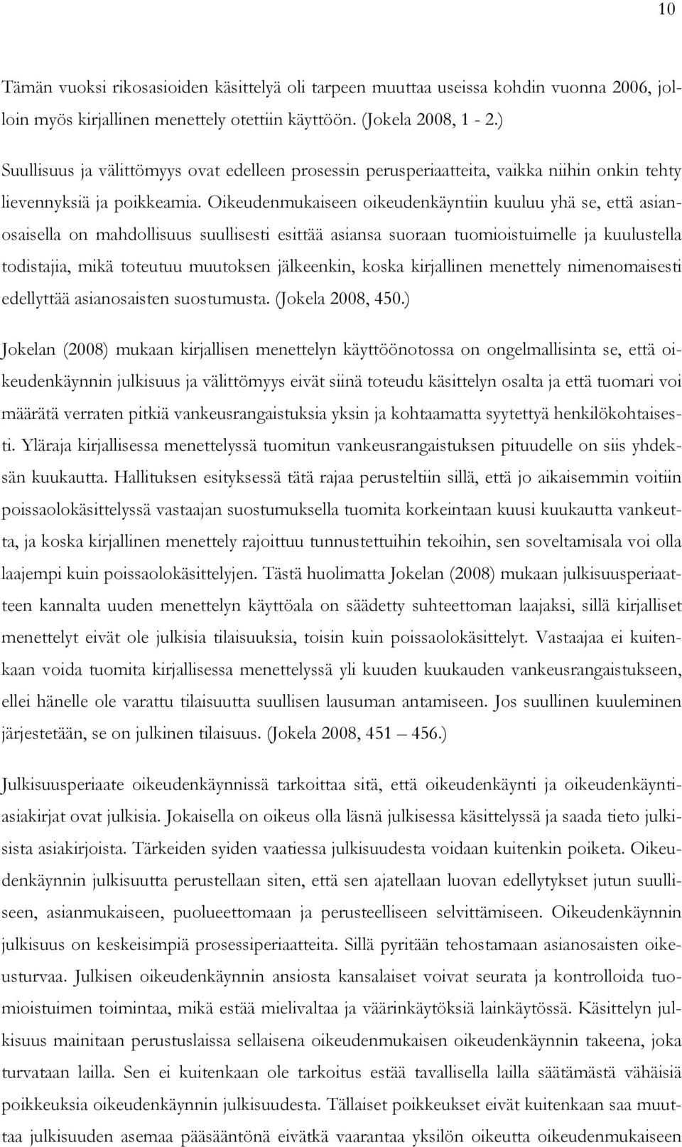 Oikeudenmukaiseen oikeudenkäyntiin kuuluu yhä se, että asianosaisella on mahdollisuus suullisesti esittää asiansa suoraan tuomioistuimelle ja kuulustella todistajia, mikä toteutuu muutoksen