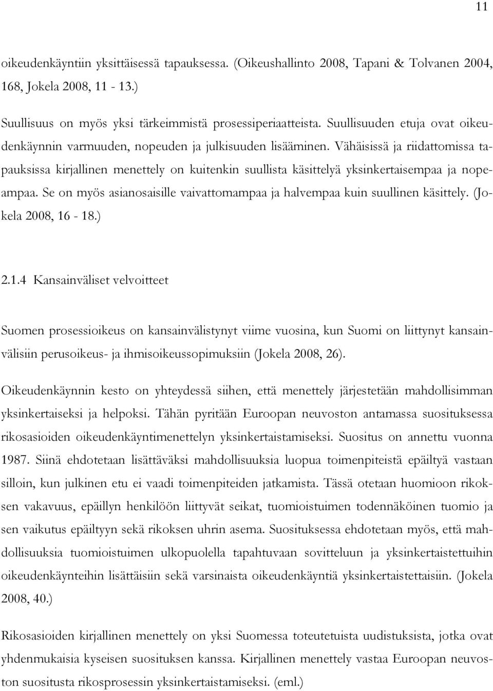 Vähäisissä ja riidattomissa tapauksissa kirjallinen menettely on kuitenkin suullista käsittelyä yksinkertaisempaa ja nopeampaa.
