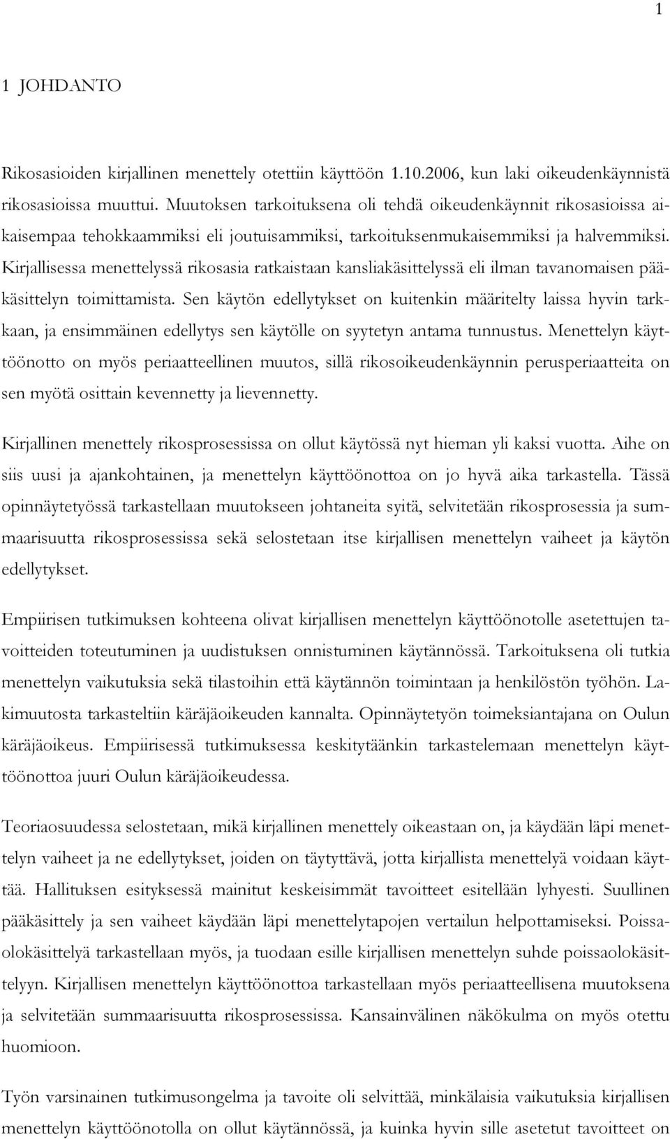 Kirjallisessa menettelyssä rikosasia ratkaistaan kansliakäsittelyssä eli ilman tavanomaisen pääkäsittelyn toimittamista.
