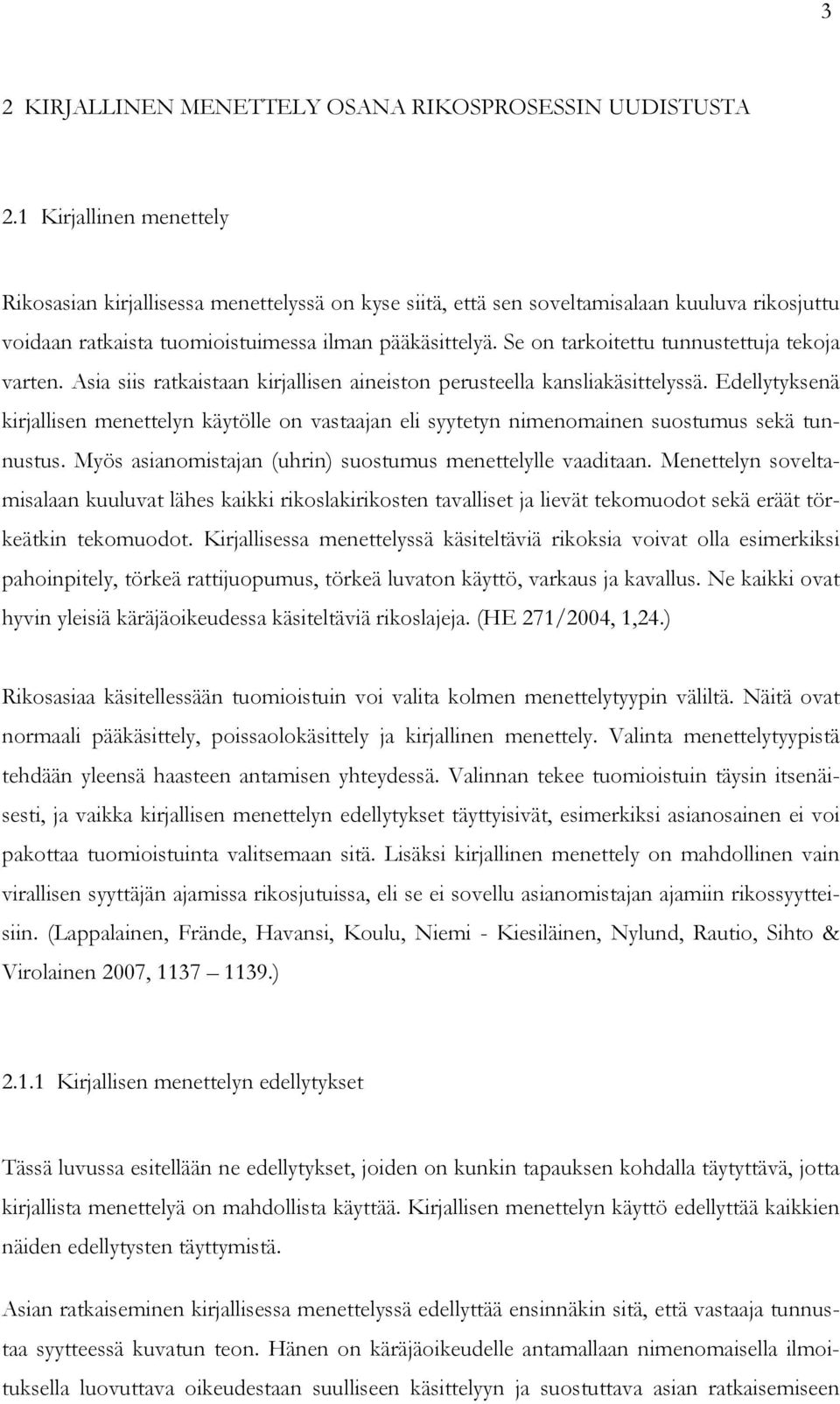 Se on tarkoitettu tunnustettuja tekoja varten. Asia siis ratkaistaan kirjallisen aineiston perusteella kansliakäsittelyssä.