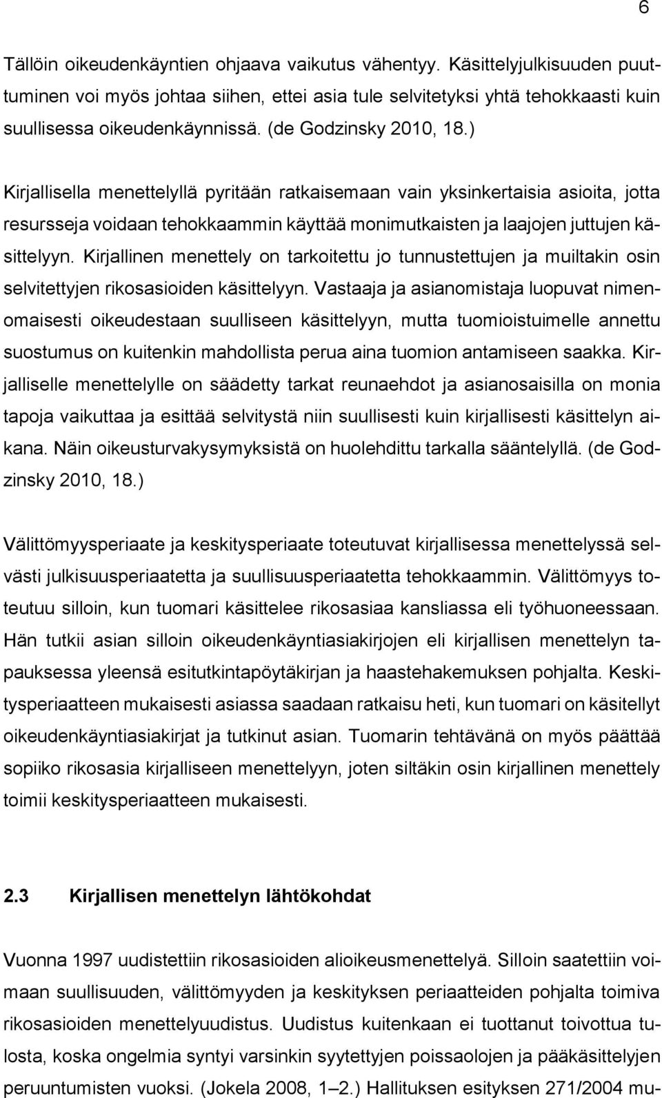 Kirjallinen menettely on tarkoitettu jo tunnustettujen ja muiltakin osin selvitettyjen rikosasioiden käsittelyyn.