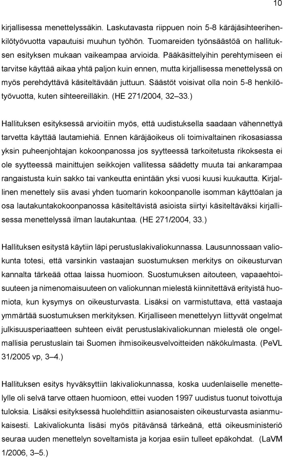 Säästöt voisivat olla noin 5-8 henkilötyövuotta, kuten sihteereilläkin. (HE 271/2004, 32 33.