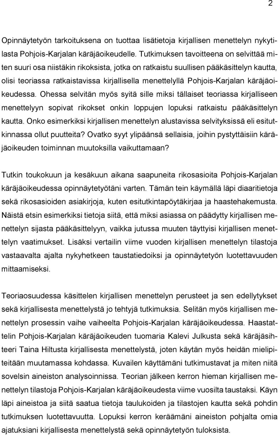Pohjois-Karjalan käräjäoikeudessa. Ohessa selvitän myös syitä sille miksi tällaiset teoriassa kirjalliseen menettelyyn sopivat rikokset onkin loppujen lopuksi ratkaistu pääkäsittelyn kautta.