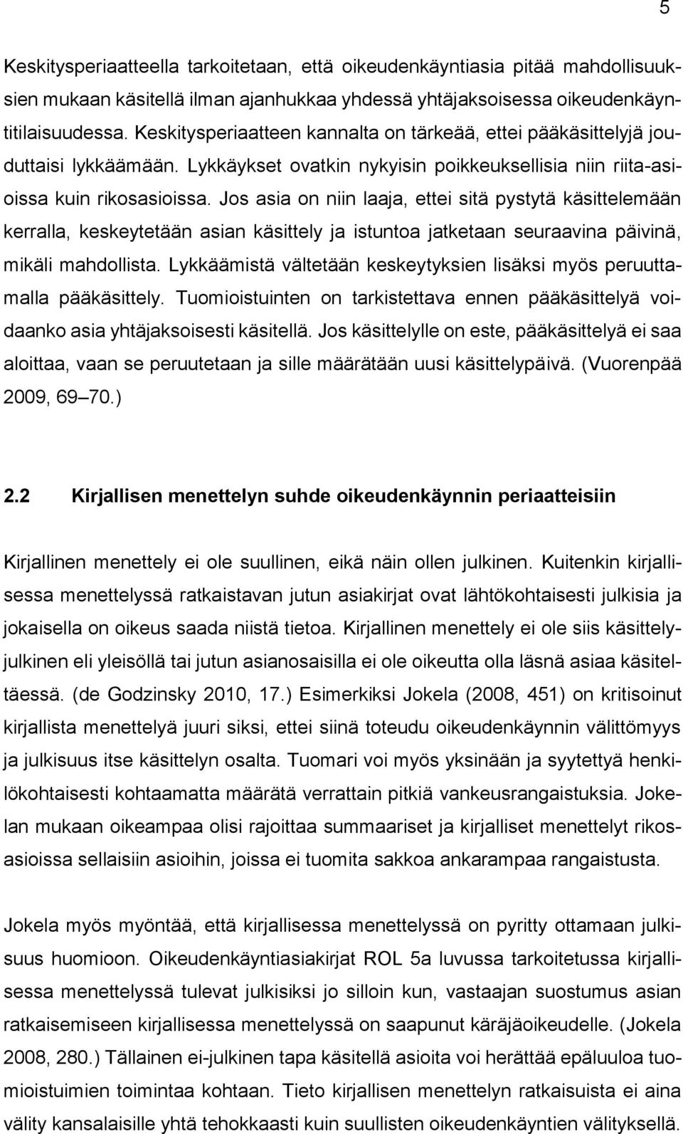 Jos asia on niin laaja, ettei sitä pystytä käsittelemään kerralla, keskeytetään asian käsittely ja istuntoa jatketaan seuraavina päivinä, mikäli mahdollista.