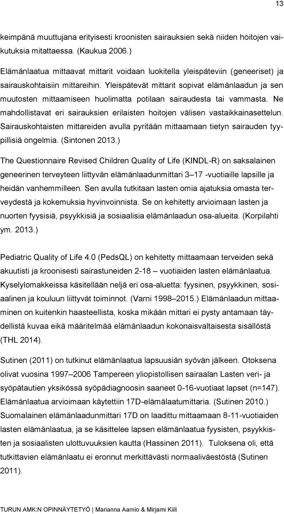 Yleispätevät mittarit sopivat elämänlaadun ja sen muutosten mittaamiseen huolimatta potilaan sairaudesta tai vammasta.