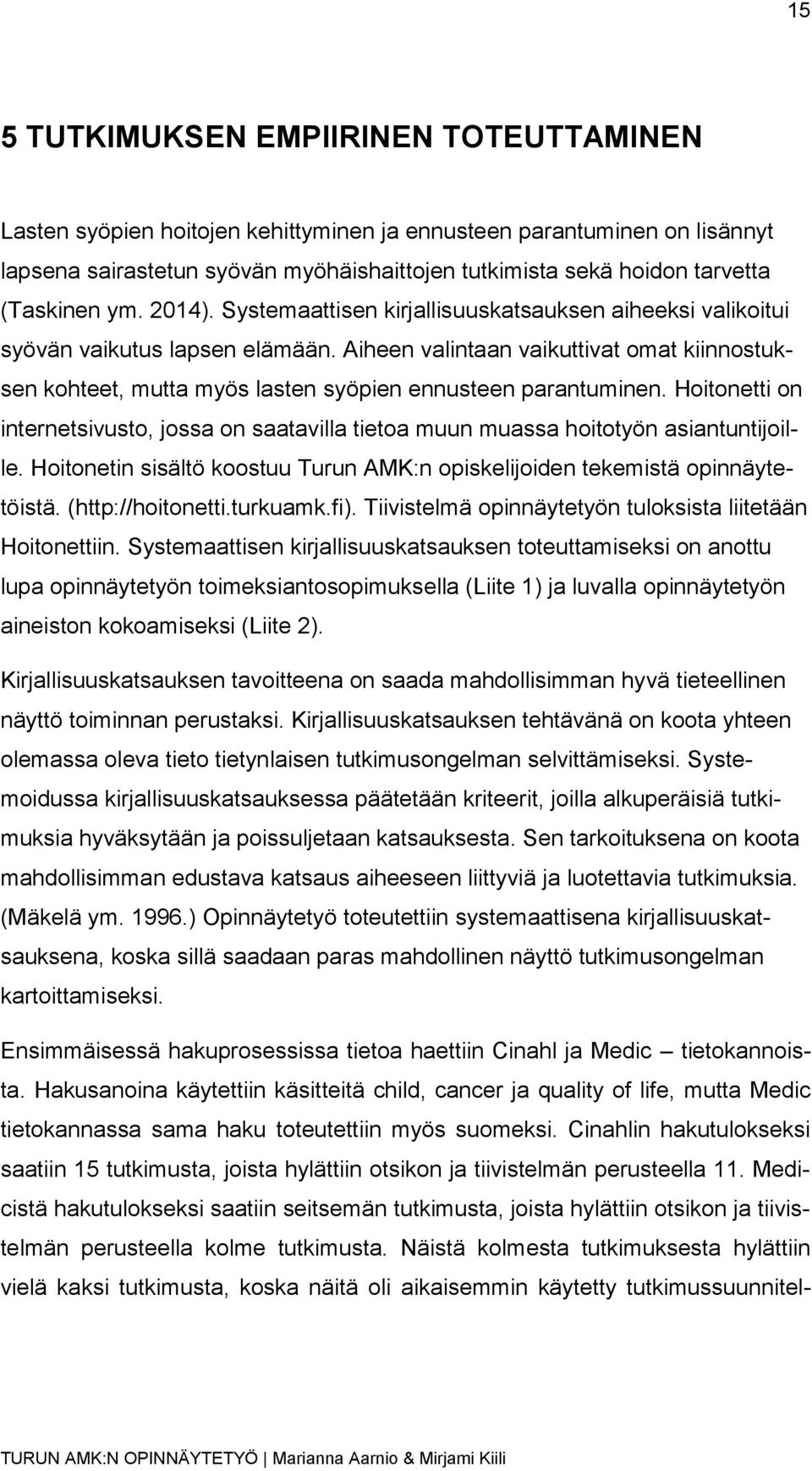 Aiheen valintaan vaikuttivat omat kiinnostuksen kohteet, mutta myös lasten syöpien ennusteen parantuminen.