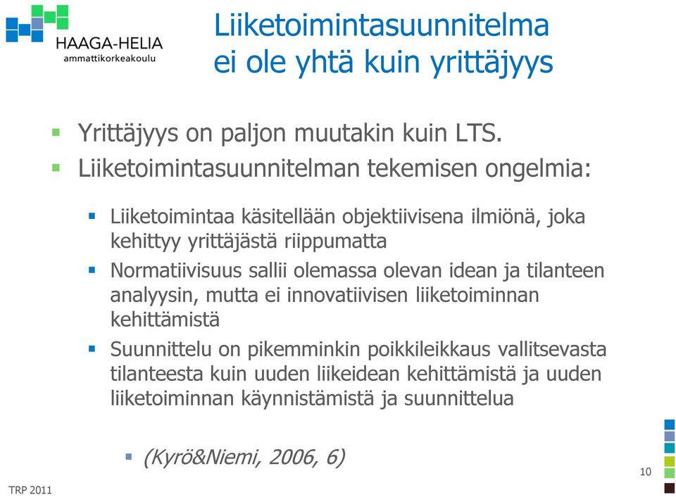 Normatiivisuus sallii olemassa olevan idean ja tilanteen analyysin, mutta ei innovatiivisen liiketoiminnan kehittämistä Suunnittelu on