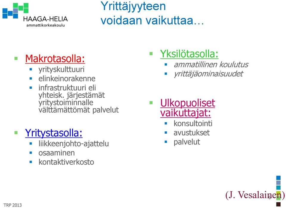 järjestämät yritystoiminnalle välttämättömät palvelut Yritystasolla: