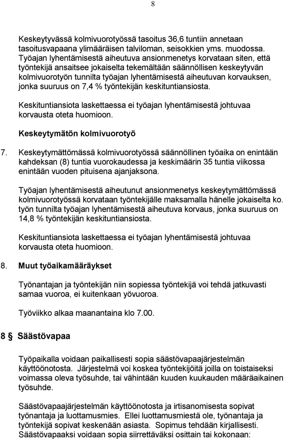 korvauksen, jonka suuruus on 7,4 % työntekijän keskituntiansiosta. Keskituntiansiota laskettaessa ei työajan lyhentämisestä johtuvaa korvausta oteta huomioon. Keskeytymätön kolmivuorotyö 7.