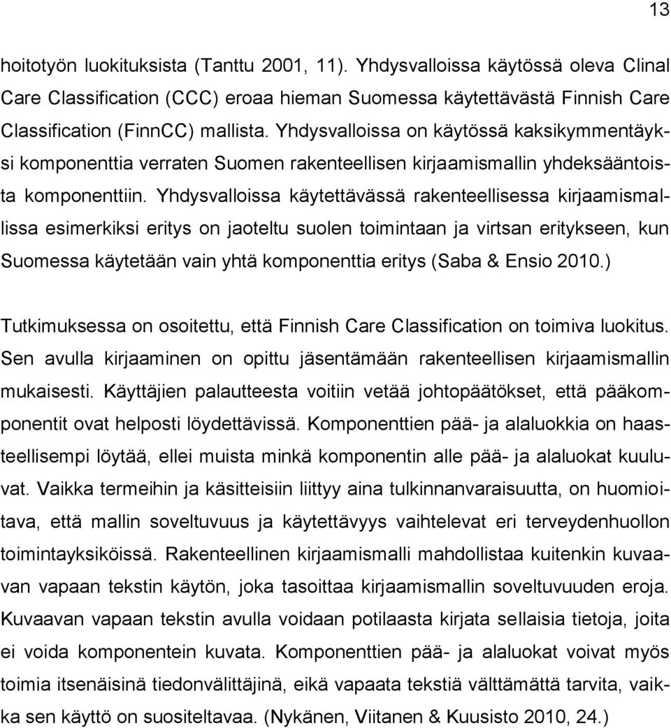 Yhdysvalloissa käytettävässä rakenteellisessa kirjaamismallissa esimerkiksi eritys on jaoteltu suolen toimintaan ja virtsan eritykseen, kun Suomessa käytetään vain yhtä komponenttia eritys (Saba &