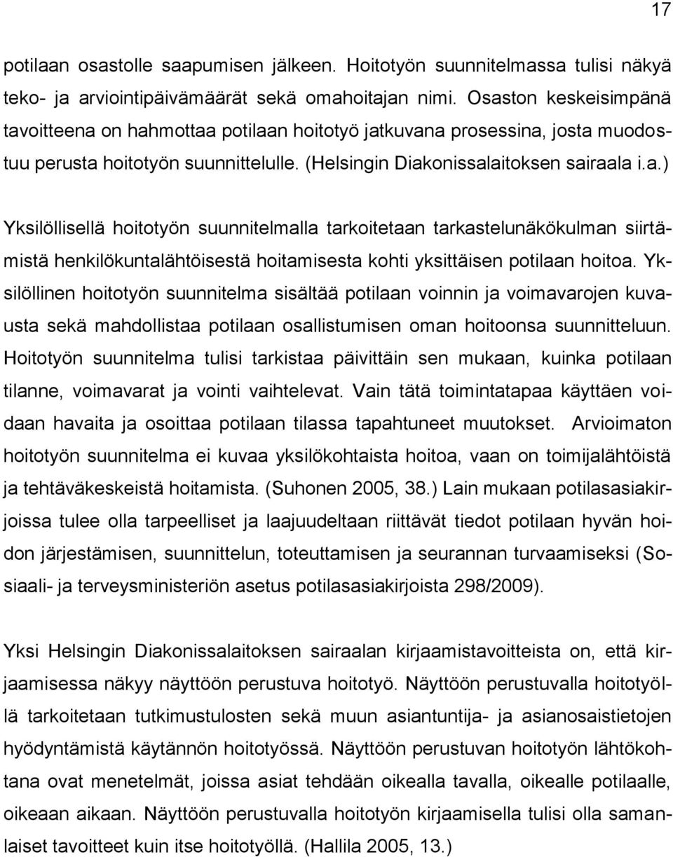 Yksilöllinen hoitotyön suunnitelma sisältää potilaan voinnin ja voimavarojen kuvausta sekä mahdollistaa potilaan osallistumisen oman hoitoonsa suunnitteluun.