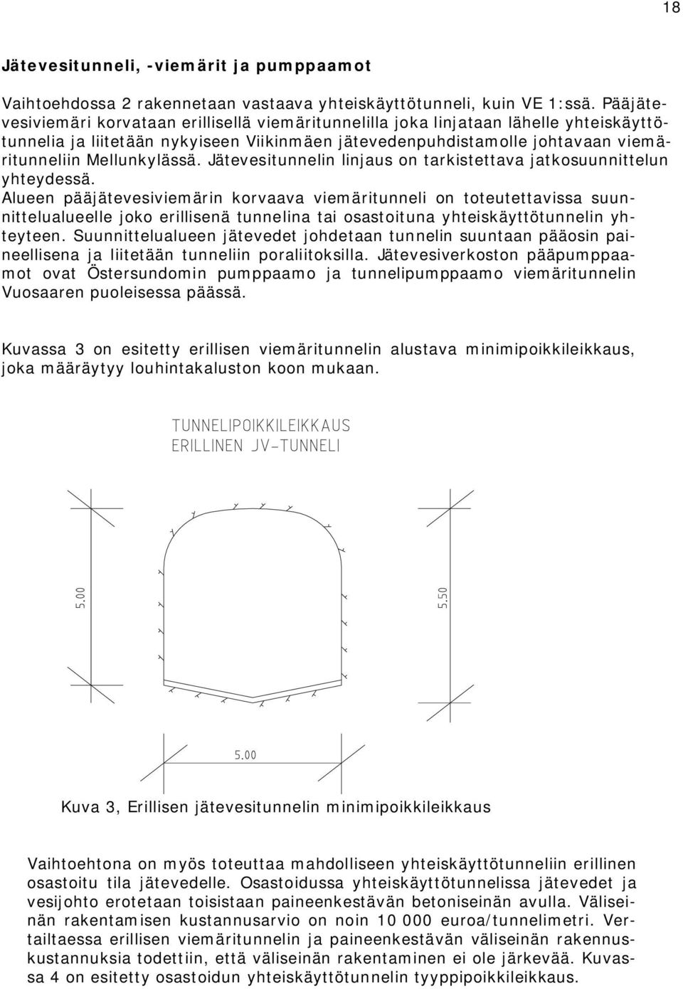 Mellunkylässä. Jätevesitunnelin linjaus on tarkistettava jatkosuunnittelun yhteydessä.