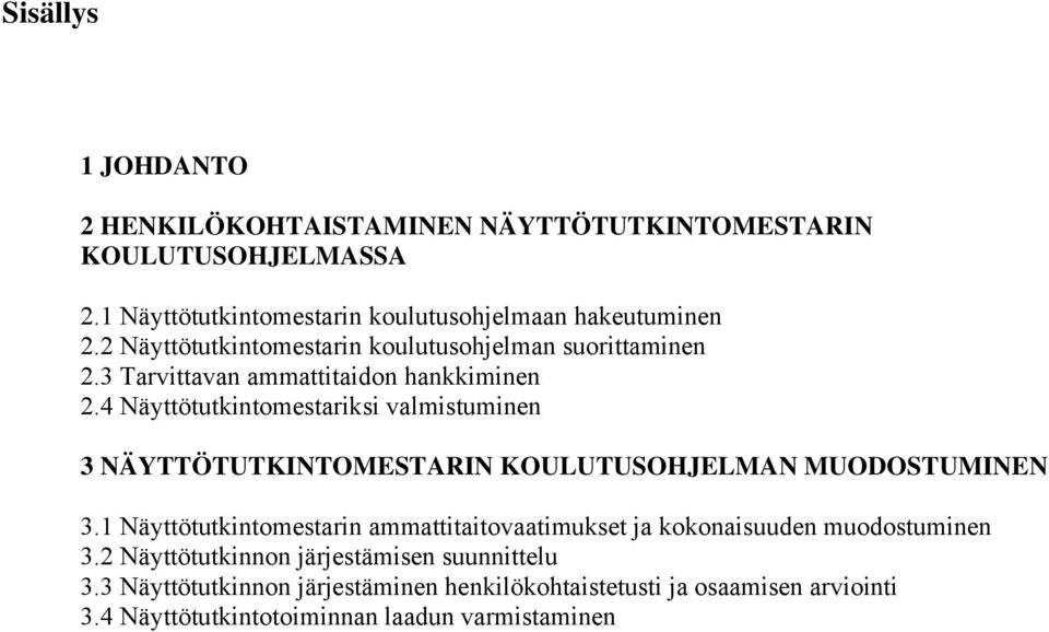 4 Näyttötutkintomestariksi valmistuminen 3 NÄYTTÖTUTKINTOMESTARIN KOULUTUSOHJELMAN MUODOSTUMINEN 3.