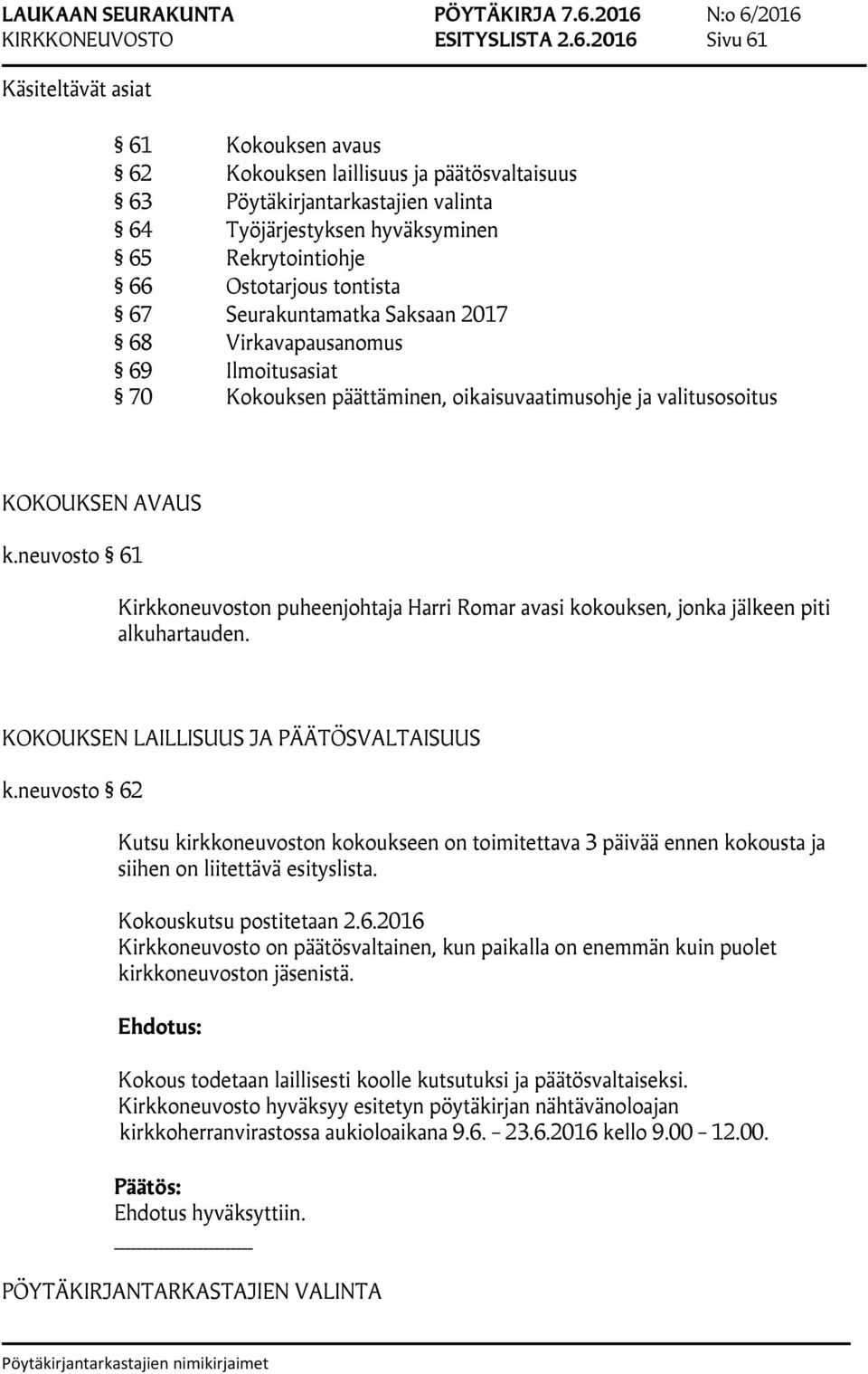 tontista 67 Seurakuntamatka Saksaan 2017 68 Virkavapausanomus 69 Ilmoitusasiat 70 Kokouksen päättäminen, oikaisuvaatimusohje ja valitusosoitus KOKOUKSEN AVAUS k.