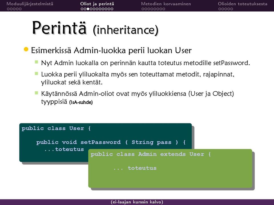 Käytännössä Admin-oliot ovat myös yliluokkiensa (User ja Object) tyyppisiä (IsA-suhde) public public class class User User { { public public void