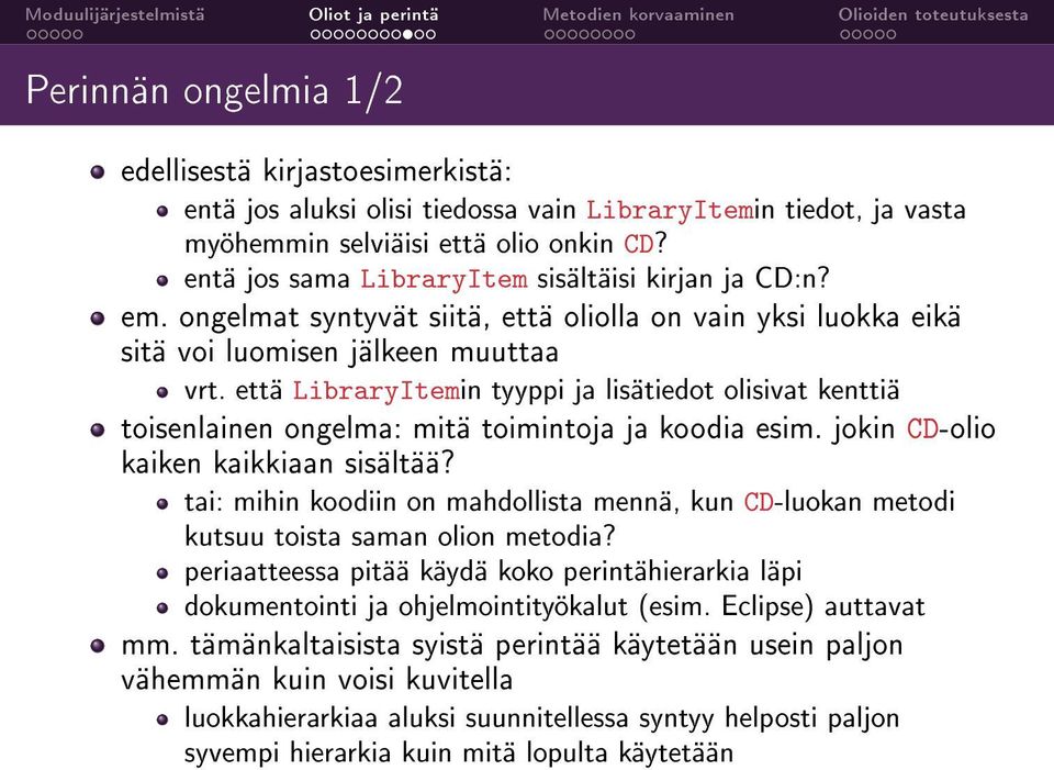 että LibraryItemin tyyppi ja lisätiedot olisivat kenttiä toisenlainen ongelma: mitä toimintoja ja koodia esim. jokin CD-olio kaiken kaikkiaan sisältää?