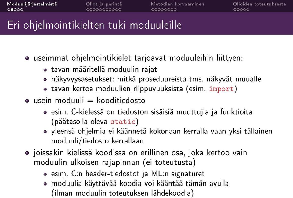 C-kielessä on tiedoston sisäisiä muuttujia ja funktioita (päätasolla oleva static) yleensä ohjelmia ei käännetä kokonaan kerralla vaan yksi tällainen moduuli/tiedosto