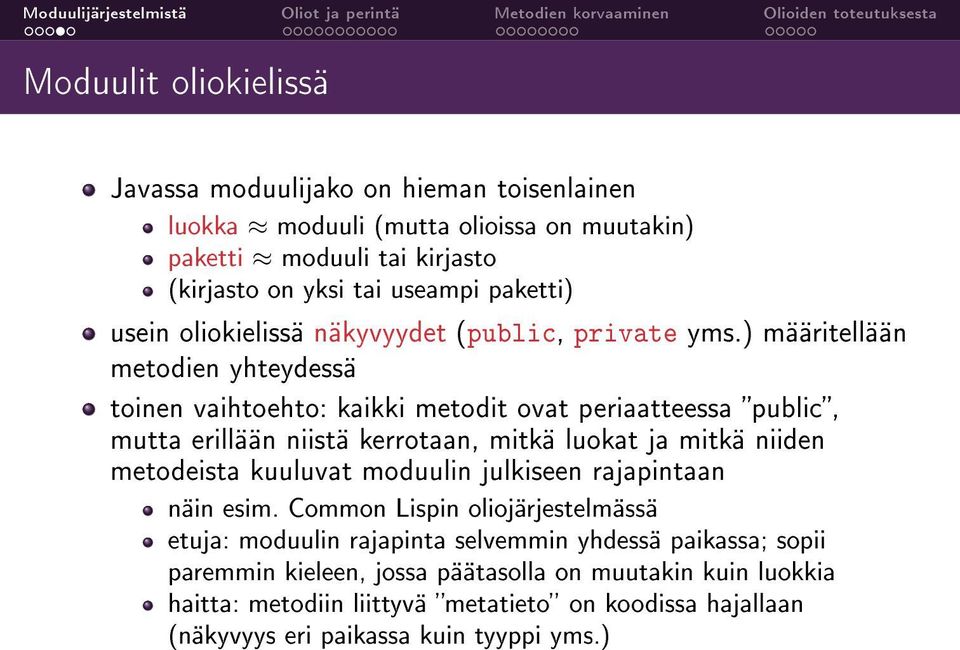 ) määritellään metodien yhteydessä toinen vaihtoehto: kaikki metodit ovat periaatteessa public, mutta erillään niistä kerrotaan, mitkä luokat ja mitkä niiden metodeista