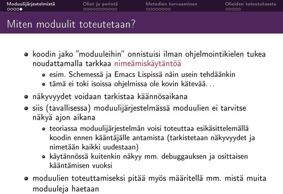 .. näkyvyydet voidaan tarkistaa käännösaikana siis (tavallisessa) moduulijärjestelmässä moduulien ei tarvitse näkyä ajon aikana teoriassa moduulijärjestelmän voisi