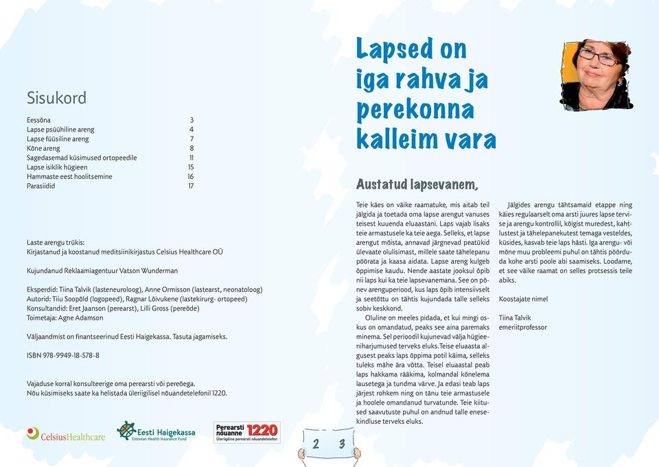 Eksperdid: Tiina Talvik (lasteneuroloog), Anne Ormisson (lastearst, neonatoloog) Autorid: Tiiu Soopõld (logopeed), Ragnar Lõivukene (lastekirurg- ortopeed) Konsultandid: Eret Jaanson (perearst),