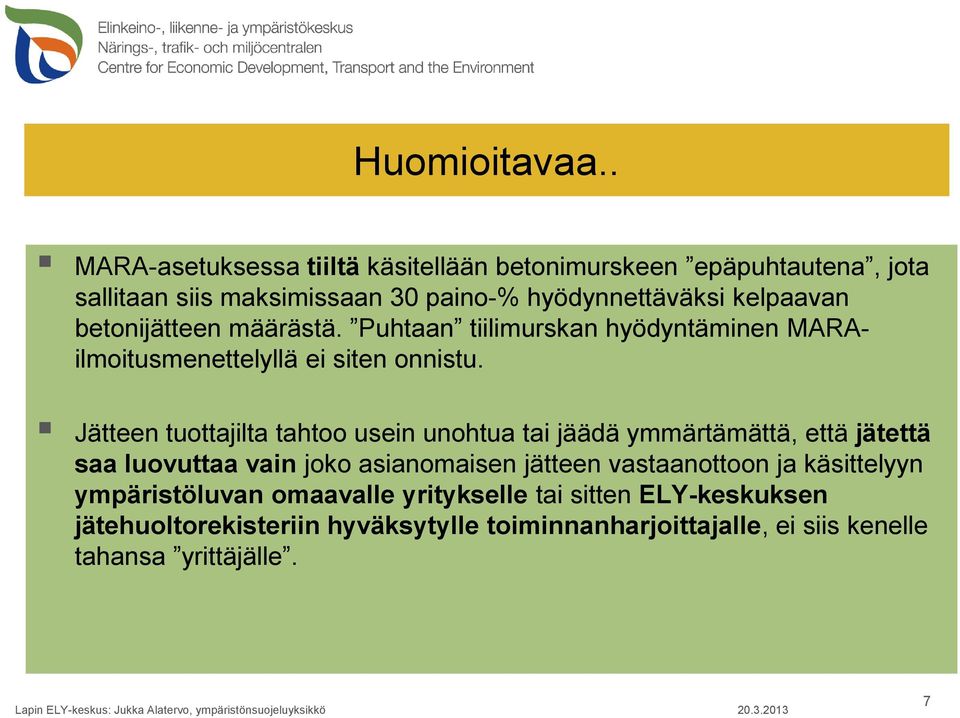 betonijätteen määrästä. Puhtaan tiilimurskan hyödyntäminen MARAilmoitusmenettelyllä ei siten onnistu.