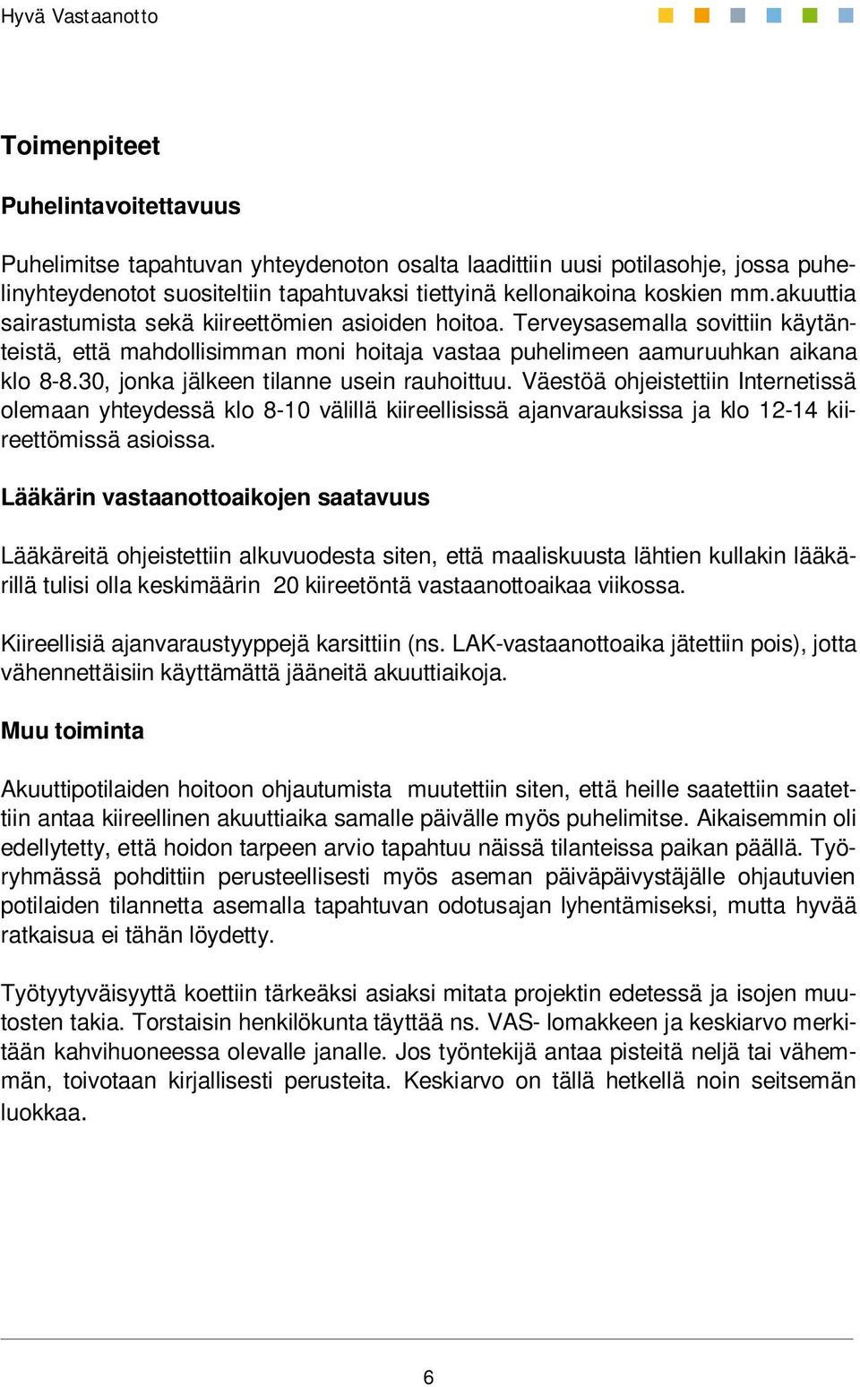 30, jonka jälkeen tilanne usein rauhoittuu. Väestöä ohjeistettiin Internetissä olemaan yhteydessä klo 8-10 välillä kiireellisissä ajanvarauksissa ja klo 12-14 kiireettömissä asioissa.