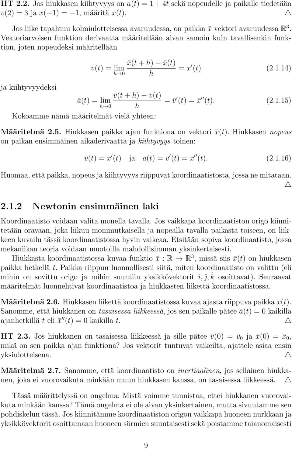 Vektoriarvoisen funktion derivaatta määritellään aivan samoin kuin tavallisenkin funktion, joten nopeudeksi määritellään ja kiihtyvyydeksi v(t) = lim h 0 x(t + h) x(t) h v(t + h) v(t) ā(t) = lim h 0