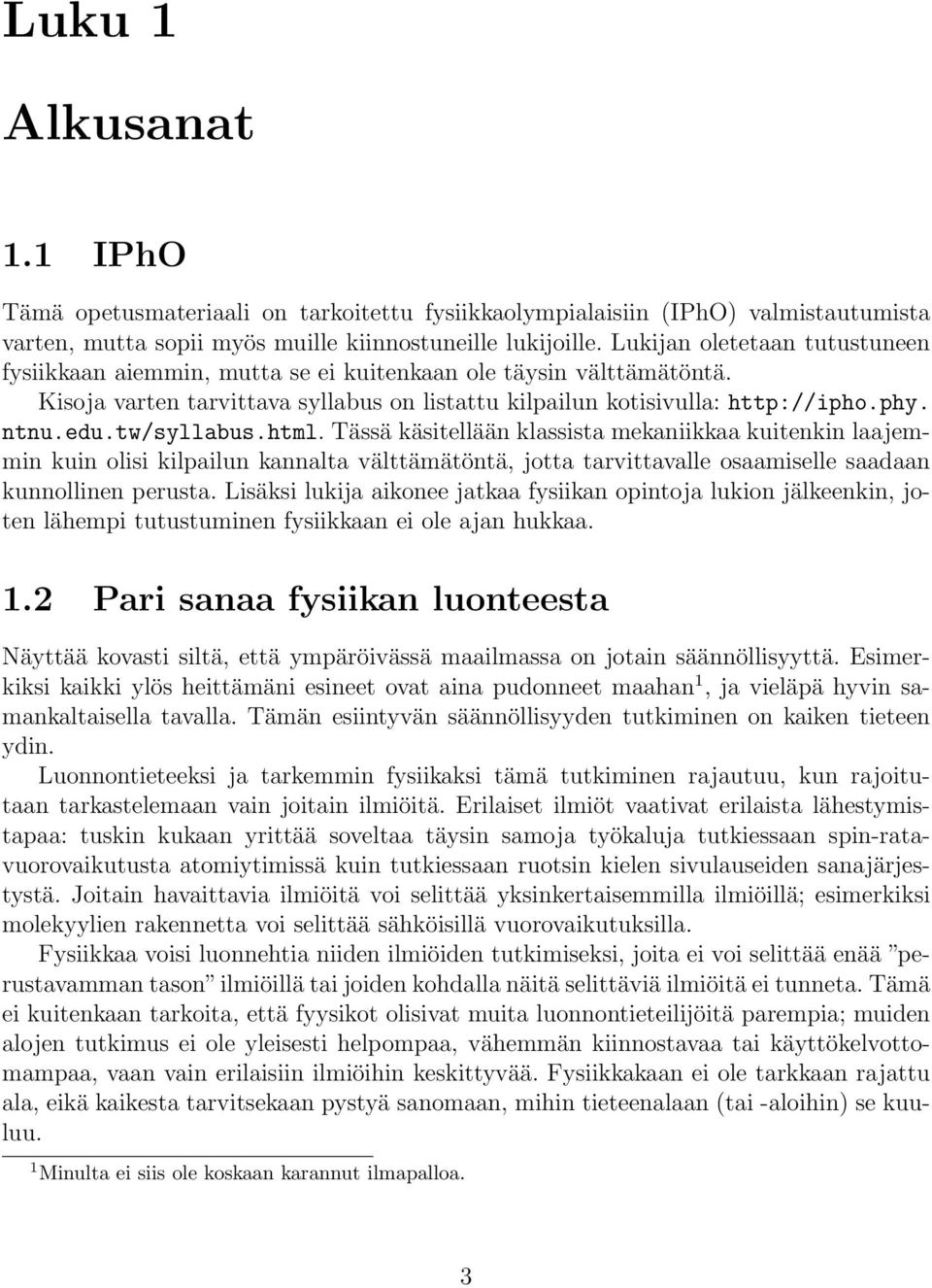 tw/syllabus.html. Tässä käsitellään klassista mekaniikkaa kuitenkin laajemmin kuin olisi kilpailun kannalta välttämätöntä, jotta tarvittavalle osaamiselle saadaan kunnollinen perusta.