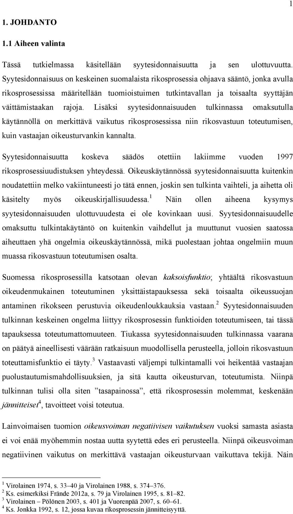 Lisäksi syytesidonnaisuuden tulkinnassa omaksutulla käytännöllä on merkittävä vaikutus rikosprosessissa niin rikosvastuun toteutumisen, kuin vastaajan oikeusturvankin kannalta.