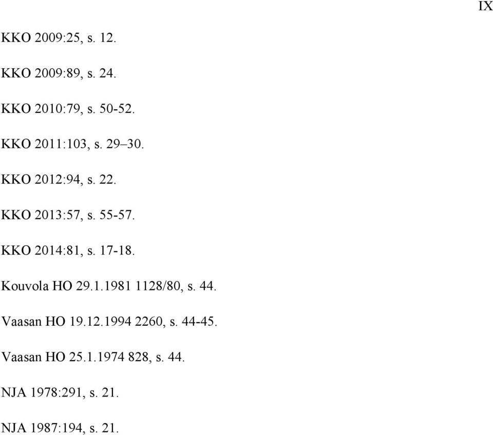 KKO 2014:81, s. 17-18. Kouvola HO 29.1.1981 1128/80, s. 44. Vaasan HO 19.12.1994 2260, s.