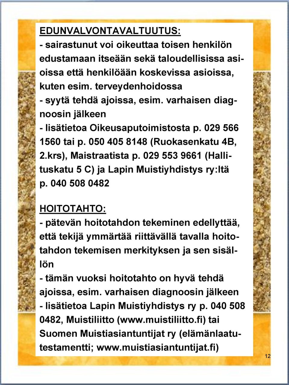 029 553 9661 (Hallituskatu 5 C) ja Lapin Muistiyhdistys ry:ltä p.