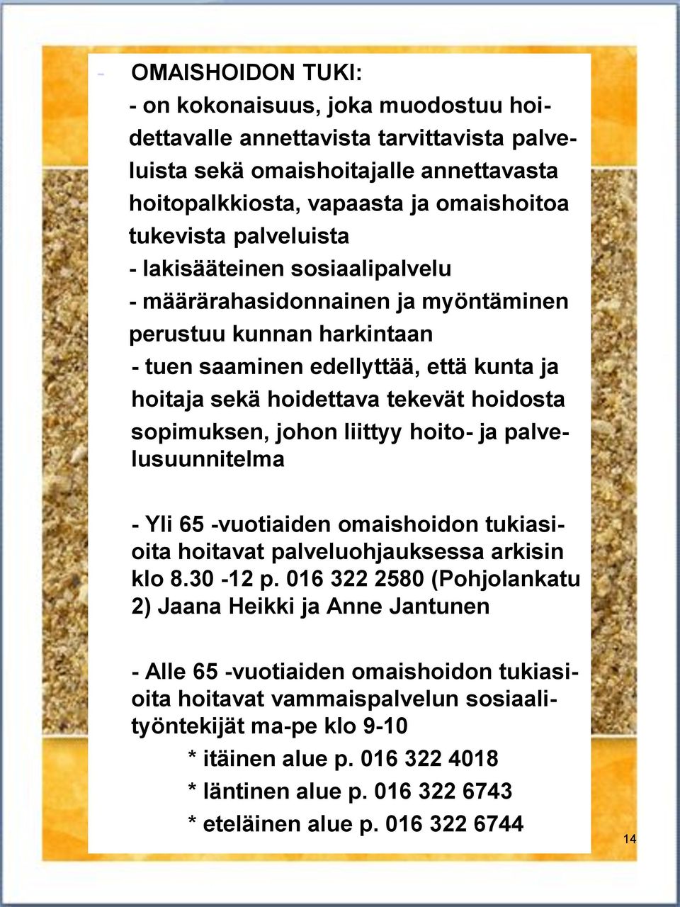 sopimuksen, johon liittyy hoito- ja palvelusuunnitelma - Yli 65 -vuotiaiden omaishoidon tukiasioita hoitavat palveluohjauksessa arkisin klo 8.30-12 p.