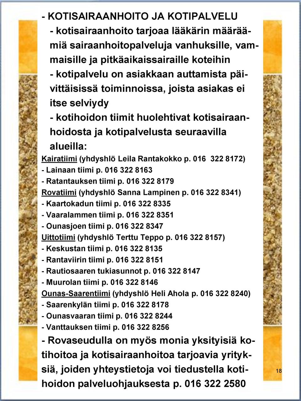 016 322 8172) - Lainaan tiimi p. 016 322 8163 - Ratantauksen tiimi p. 016 322 8179 Rovatiimi (yhdyshlö Sanna Lampinen p. 016 322 8341) - Kaartokadun tiimi p. 016 322 8335 - Vaaralammen tiimi p.