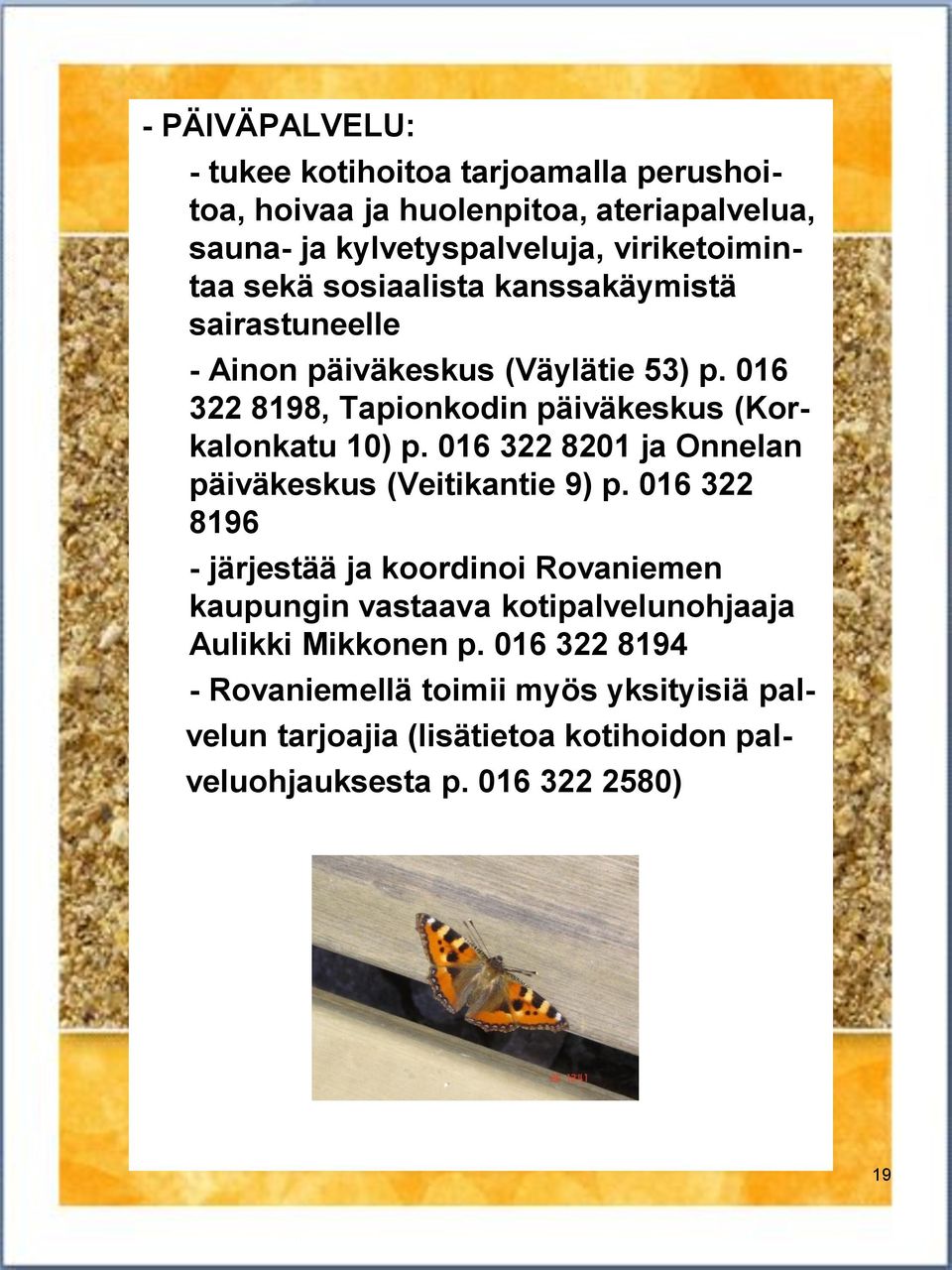 016 322 8201 ja Onnelan päiväkeskus (Veitikantie 9) p.