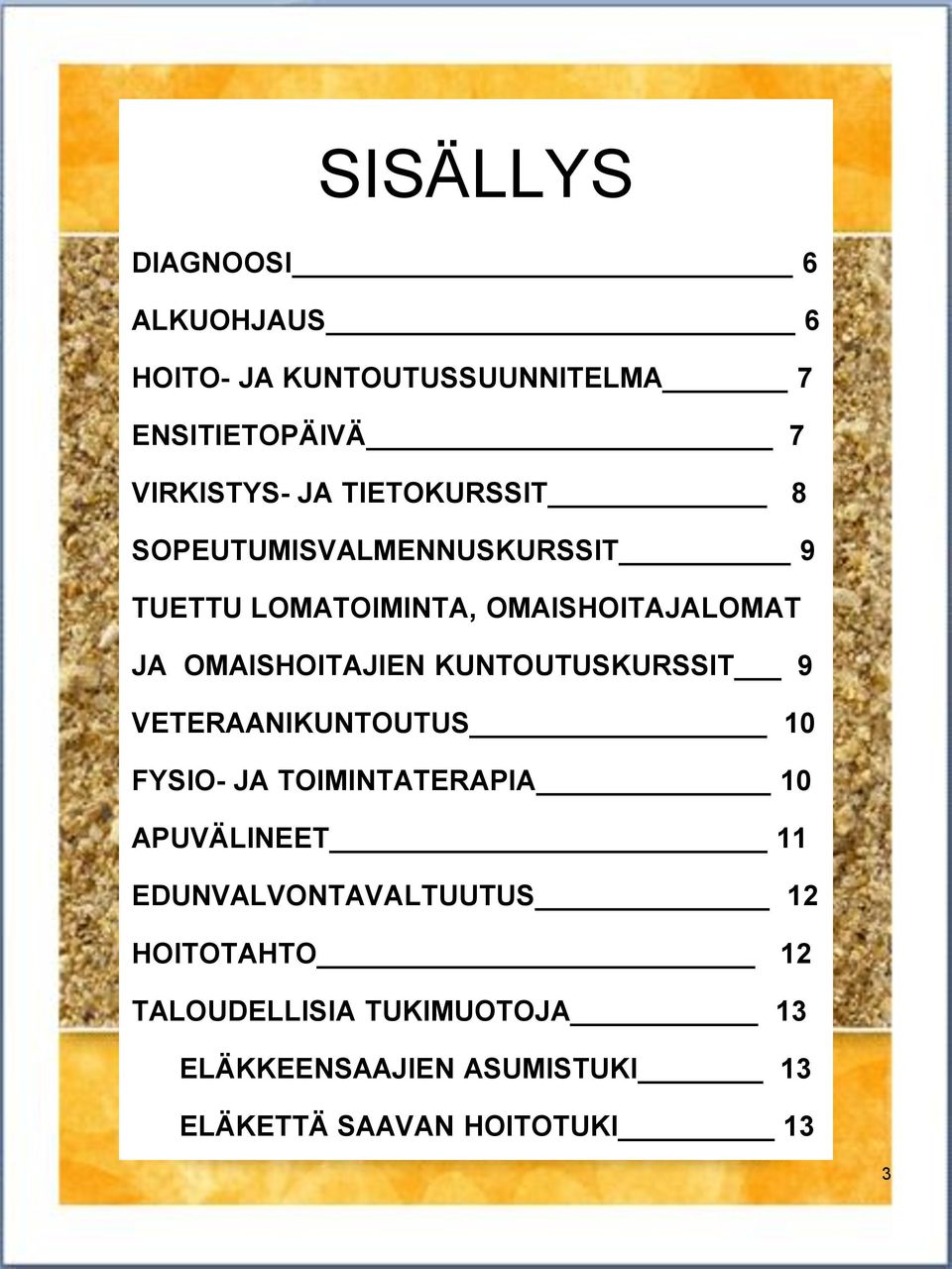 KUNTOUTUSKURSSIT 9 VETERAANIKUNTOUTUS 10 FYSIO- JA TOIMINTATERAPIA 10 APUVÄLINEET 11