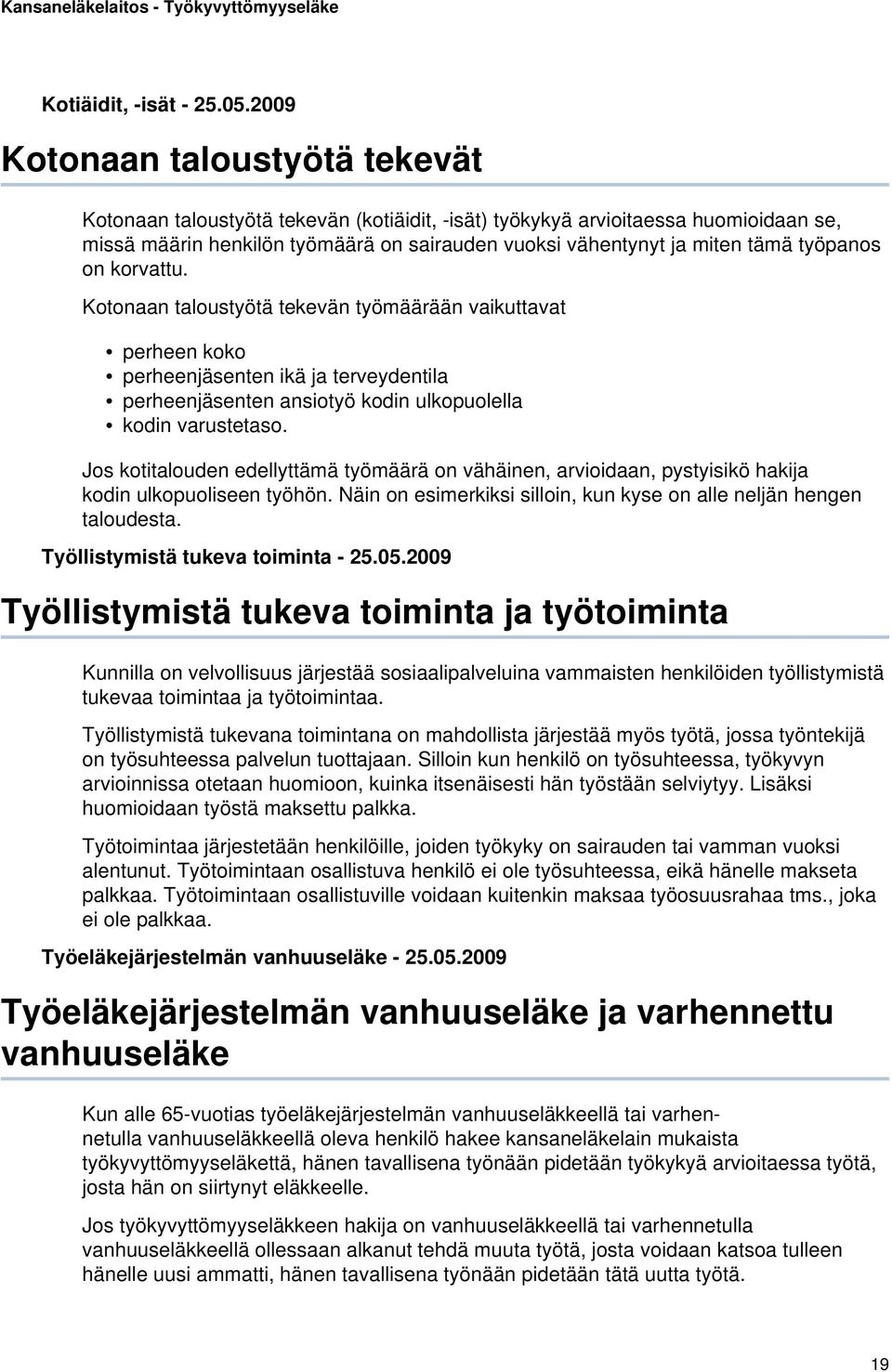 työpanos on korvattu. Kotonaan taloustyötä tekevän työmäärään vaikuttavat perheen koko perheenjäsenten ikä ja terveydentila perheenjäsenten ansiotyö kodin ulkopuolella kodin varustetaso.