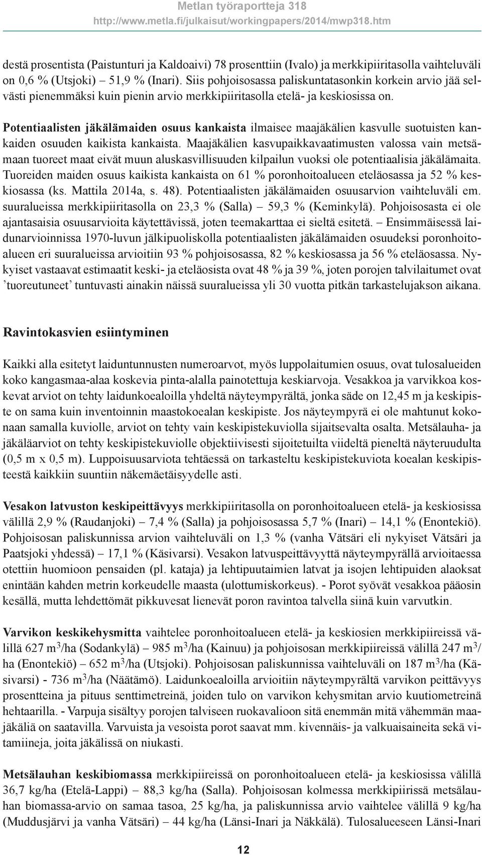 Potentiaalisten jäkälämaiden osuus kankaista ilmaisee maajäkälien kasvulle suotuisten kankaiden osuuden kaikista kankaista.