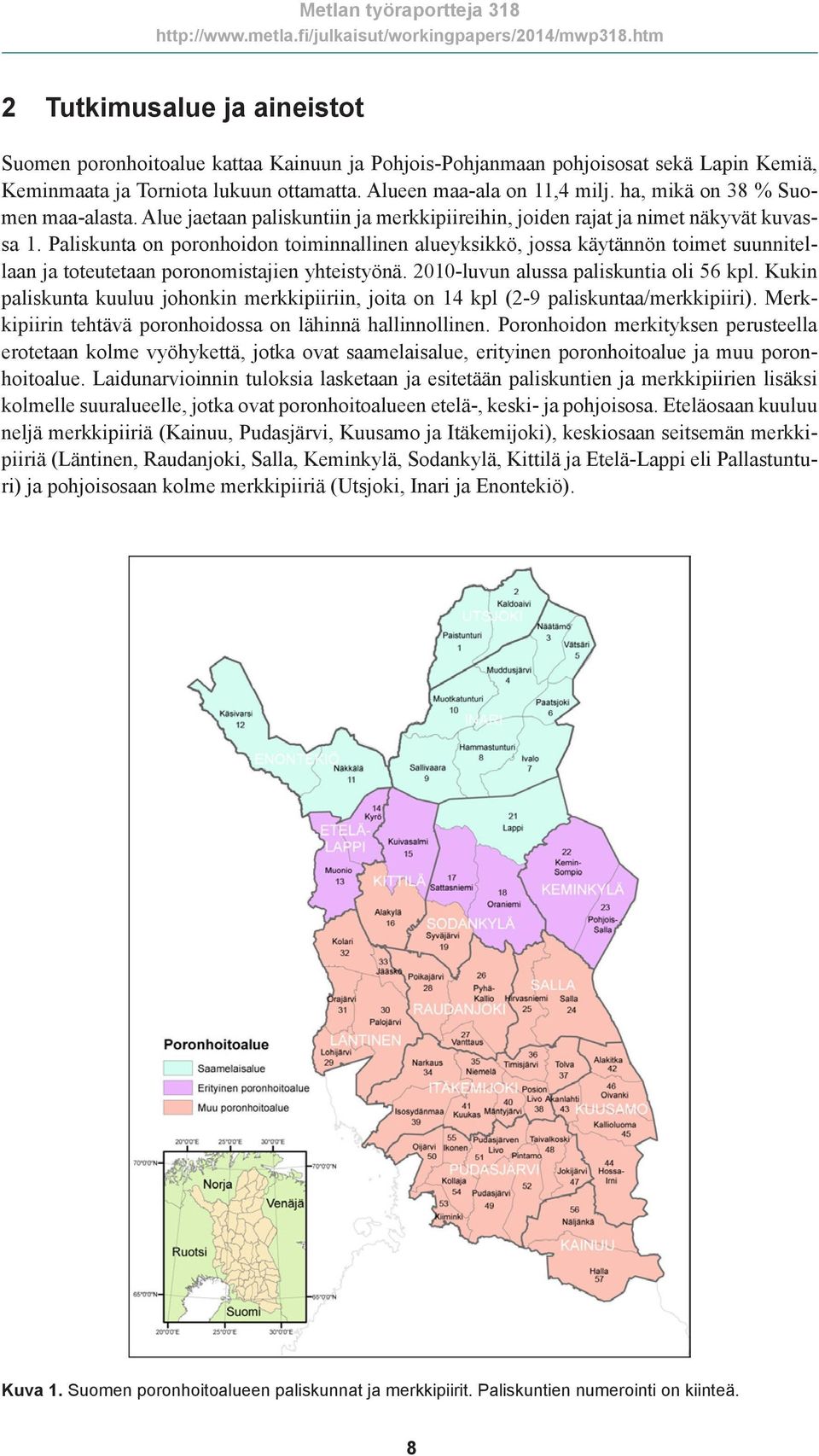 Paliskunta on poronhoidon toiminnallinen alueyksikkö, jossa käytännön toimet suunnitellaan ja toteutetaan poronomistajien yhteistyönä. 2010-luvun alussa paliskuntia oli 56 kpl.