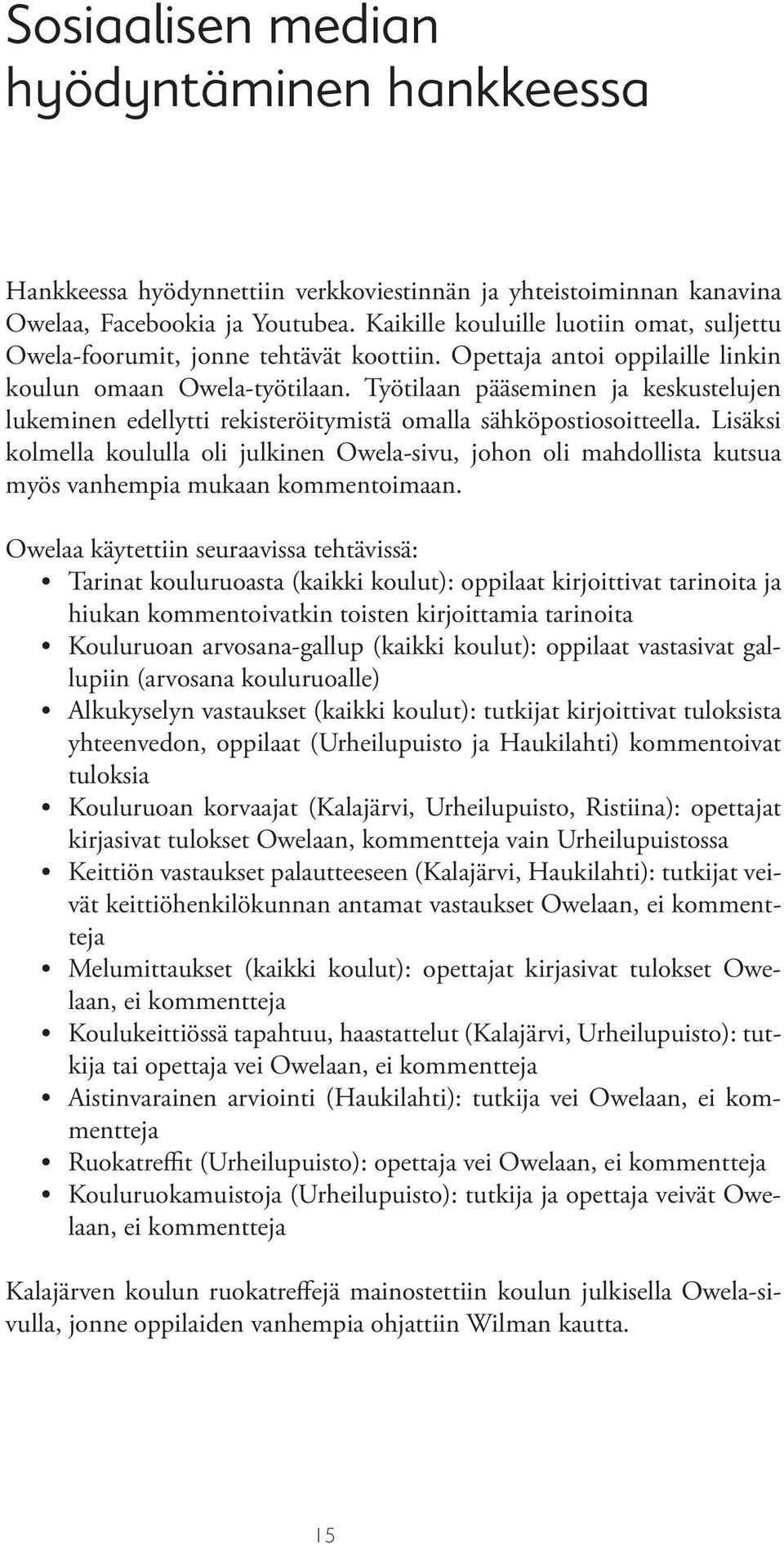 Työtilaan pääseminen ja keskustelujen lukeminen edellytti rekisteröitymistä omalla sähköpostiosoitteella.